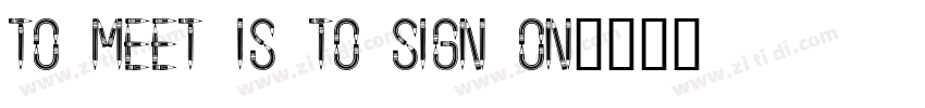 to meet is to sign on字体转换